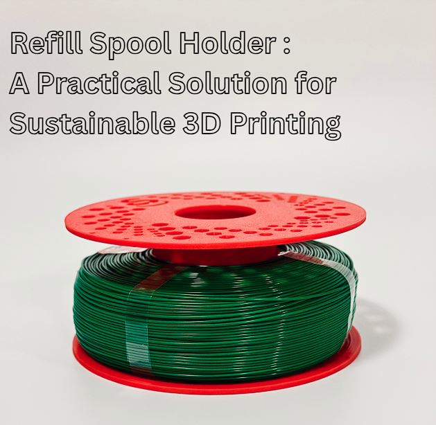 Refill Spool Holder: A Practical Solution for Sustainable 3D Printing
